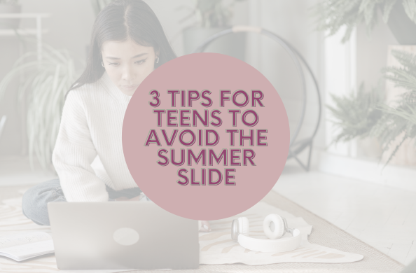 Three Tips For Teens to Avoid the Summer Slide
